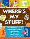 Where's My Stuff?: The Ultimate Teen Organizing Guide