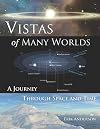 Vistas of Many Worlds: A Journey Through Space and Time