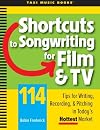 Shortcuts to Songwriting for Film & TV: 114 Tips for Writing, Recording, & Pitching in Today's Hottest Market