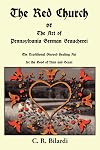 The Red Church, or The Art of Pennsylvania German Braucherei - C. R. Bilardi