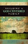 Building a God-Centered Family, A Father's Manual