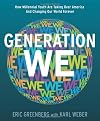 Generation We: How Millennial Youth are Taking Over America And Changing Our World Forever