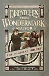 Dispatches from Wondermark Manor: The Compleat Trilogy