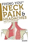 Fixing You: Neck Pain & Headaches: Self-Treatment for healing Neck pain and headaches due to Bulging Disks, Degenerative Disks, and other diagnoses.
