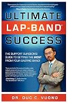 Ultimate Lap Band Success: The Support Surgeon's Guide to Getting the Most from Your Gastric Band (Volume 1)