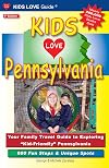 Kids Love Pennsylvania: Your Family Travel Guide to Exploring Kid-Friendly Pennsylvani: 600 Fun Stops & Unique Spots