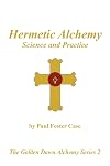 Hermetic Alchemy: Science and Practice - The Golden Dawn Alchemy Series 2