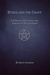 Ethics and the Craft - The History, Evolution, and Practice of Wiccan Ethics - John J. Coughlin