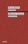 Trans Desire/Affective Cyborgs (Think Media)