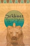 When the Lion Roars: A Devotional to the Egyptian Goddess Sekhmet