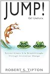 JUMP! - Get Unstuck: Extraordinary Life Breakthroughs Through Innovative Change