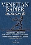Venetian rapier : the school, or salle : Nicoletto Giganti's 1606 rapier fencing curriculum : with new introduction, complete text translation, and original illustrations