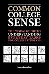 Common College Sense: The Visual Guide to Understanding Everyday Tasks for College Students