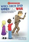 When Your Dad Goes to War: Helping Children Cope with Deployment and Beyond
