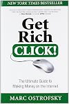 Get Rich Click!: The Ultimate Guide to Making Money on the Internet