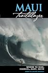 Maui Trailblazer: Where to Hike, Snorkel, Surf, Drive