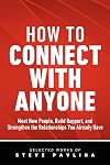 How to Connect with Anyone - Meet New People, Build Rapport, and Strengthen the Relationships You Already Have