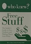 Who Knew? - Free Stuff The Insider's Guide to Free Products and Making Money from Home