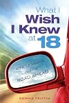 What I Wish I Knew at 18: Life Lessons for the Road Ahead