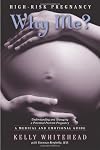 High-Risk Pregnancy- Why Me? Understanding and Managing a Potential Preterm Pregnancy. A Medical and Emotional Guide.