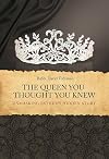 The Queen You Thought You Knew