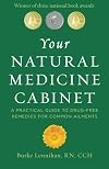 Your Natural Medicine Cabinet: A Practical Guide to Drug-Free Remedies for Common Ailments