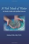 A Fish Made of Water: An Oracle's Guide to the Spiritual Universe