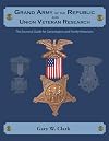 Grand Army of the Republic and Union Veteran Research: The Essential Guide for Genealogists and Family Historians