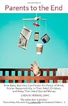 Parents to the End: How Baby Boomers Can Parent for Peace of Mind, Foster Responsibility in Their Adult Children, and Keep Their Hard-Earned Money