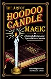 The Art of Hoodoo Candle Magic in Rootwork, Conjure, and Spiritual Church Services