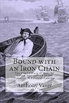 Bound with an Iron Chain: The Untold Story of How the British Transported 50,000 Convicts to Colonial America