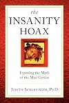 The Insanity Hoax: Exposing the Myth of the Mad Genius