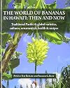 The World of Bananas in Hawai'i: Then and Now: Traditional Pacific & Global Varieties, Cultures, Ornamentals, Health & Recipes