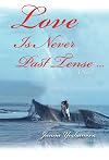 Love Is Never Past Tense...