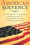 American Solvency: One Constitutional Amendment To Permanently Fix Much Of What Is Broken In American Government