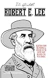 The Quotable Robert E. Lee: Selections from the Writings and Speeches of the South's Most Beloved Civil War General