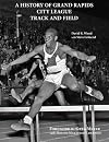 A History of Grand Rapids City League Track and Field