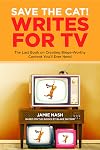 Save the Cat!® Writes for TV: The Last Book on Creating Binge-Worthy Content You'll Ever Need