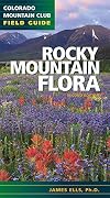 Rocky Mountain Flora: A Colorado Mountain Club Field Guide (Colorado Mountain Club Field Guides)