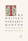 The Writer's Portable Mentor: A Guide to Art, Craft, and the Writing Life