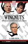 Wingnuts: How the Lunatic Fringe is Hijacking America