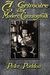 A Grimoire for Modern Cunning Folk: A Practical Guide to Witchcraft on the Crooked Path