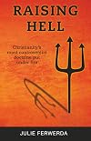 Raising Hell: Christianity's Most Controversial Doctrine Put Under Fire