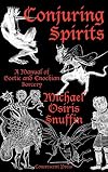Conjuring Spirits: A manual of Goetic and Enochian Sorcery - Michael Osiris Snuffin