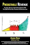 Predictable Revenue: Turn Your Business Into a Sales Machine with the $100 Million Best Practices of Salesforce.com