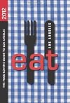 EAT: Los Angeles 2012: The Food Lover's Guide to Los Angeles