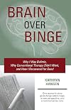Brain over Binge: Why I Was Bulimic, Why Conventional Therapy Didn't Work, and How I Recovered for Good