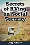 Secrets of RVing on Social Security: How to Enjoy the Motorhome and RV Lifestyle While Living on Your Social Security Income