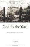 God in the Yard: Spiritual practice for the rest of us