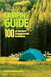 Arizona Highways Camping Guide: 100 of Arizona's Best Campgrounds
